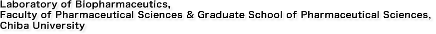 Faculty of Pharmaceutical Sciences & Graduate School of Pharmaceutical 
Sciences, Chiba University 
Laboratory of Biopharmaceutics